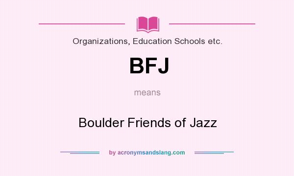 What does BFJ mean? It stands for Boulder Friends of Jazz