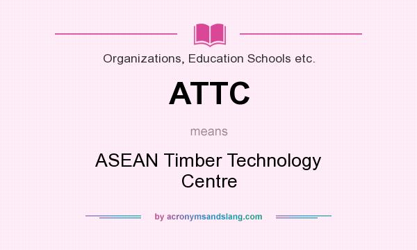 What does ATTC mean? It stands for ASEAN Timber Technology Centre