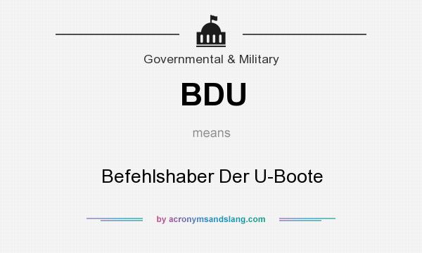 What does BDU mean? It stands for Befehlshaber Der U-Boote
