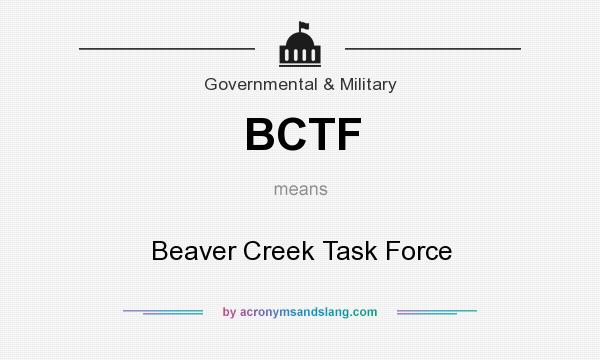 What does BCTF mean? It stands for Beaver Creek Task Force