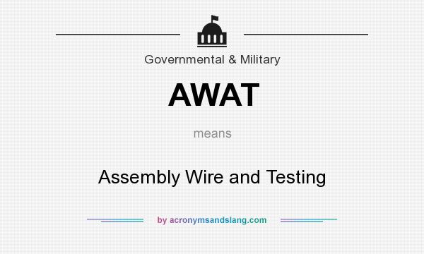 What does AWAT mean? It stands for Assembly Wire and Testing