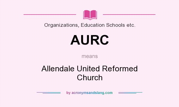 What does AURC mean? It stands for Allendale United Reformed Church