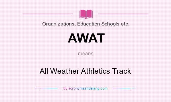 What does AWAT mean? It stands for All Weather Athletics Track