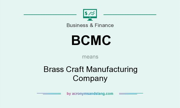 What does BCMC mean? It stands for Brass Craft Manufacturing Company