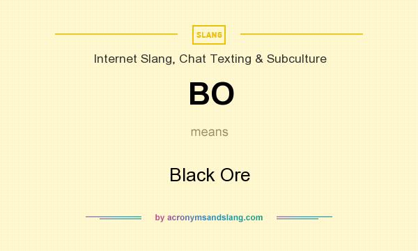 What does BO mean? It stands for Black Ore