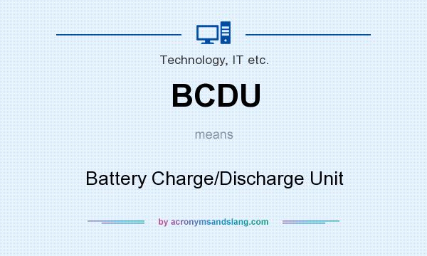 What does BCDU mean? It stands for Battery Charge/Discharge Unit
