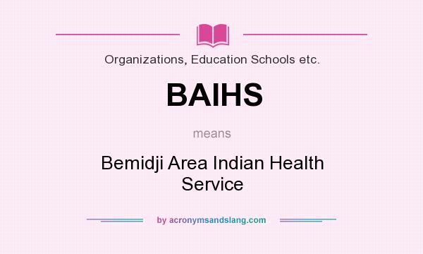 What does BAIHS mean? It stands for Bemidji Area Indian Health Service