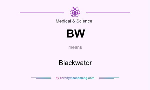What does BW mean? It stands for Blackwater