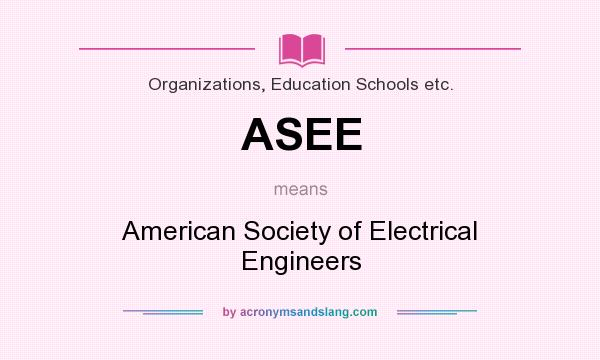 What does ASEE mean? It stands for American Society of Electrical Engineers