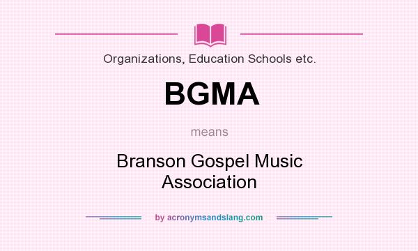 What does BGMA mean? It stands for Branson Gospel Music Association
