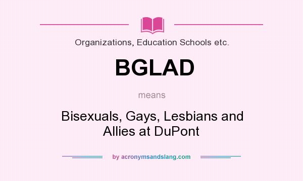What does BGLAD mean? It stands for Bisexuals, Gays, Lesbians and Allies at DuPont