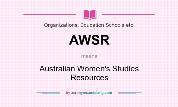 What does AWSR mean? It stands for Australian Women`s Studies Resources