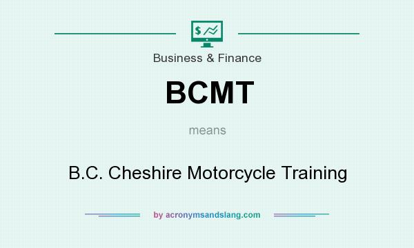 What does BCMT mean? It stands for B.C. Cheshire Motorcycle Training