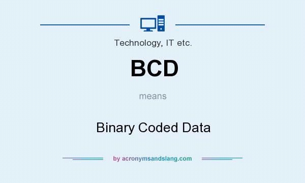 What does BCD mean? It stands for Binary Coded Data