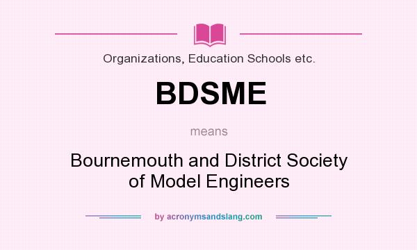 What does BDSME mean? It stands for Bournemouth and District Society of Model Engineers