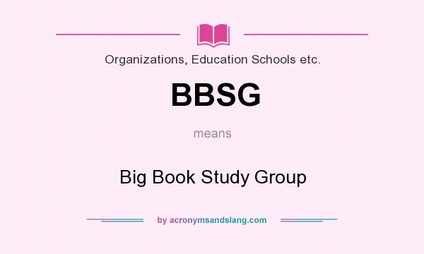 What does BBSG mean? It stands for Big Book Study Group