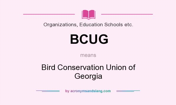 What does BCUG mean? It stands for Bird Conservation Union of Georgia