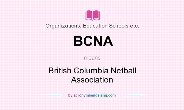 What does BCNA mean? It stands for British Columbia Netball Association
