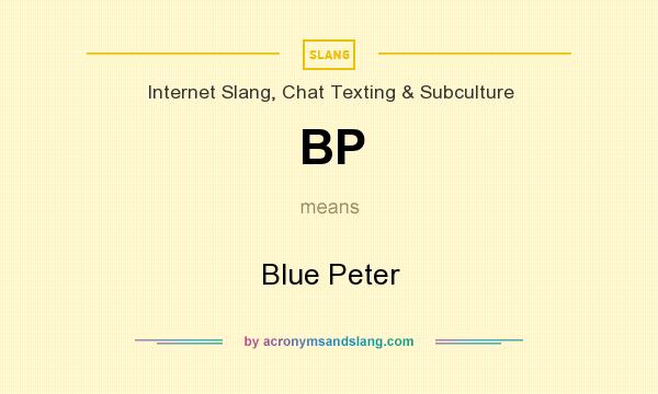 What does BP mean? It stands for Blue Peter