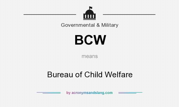 What does BCW mean? It stands for Bureau of Child Welfare