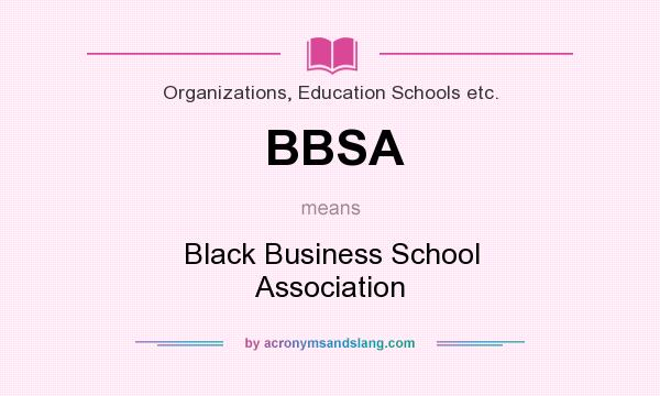 What does BBSA mean? It stands for Black Business School Association