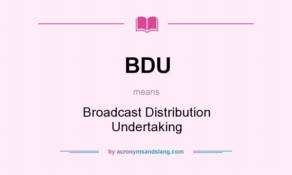 What does BDU mean? It stands for Broadcast Distribution Undertaking