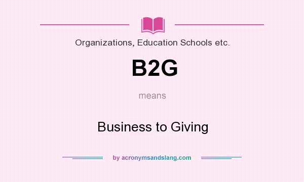 What does B2G mean? It stands for Business to Giving