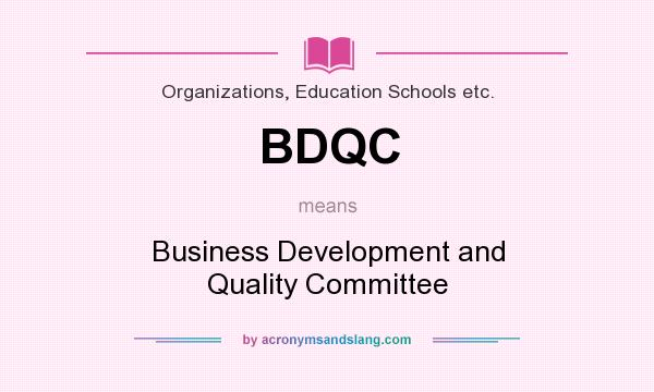 What does BDQC mean? It stands for Business Development and Quality Committee
