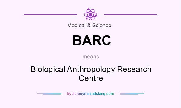 What does BARC mean? It stands for Biological Anthropology Research Centre