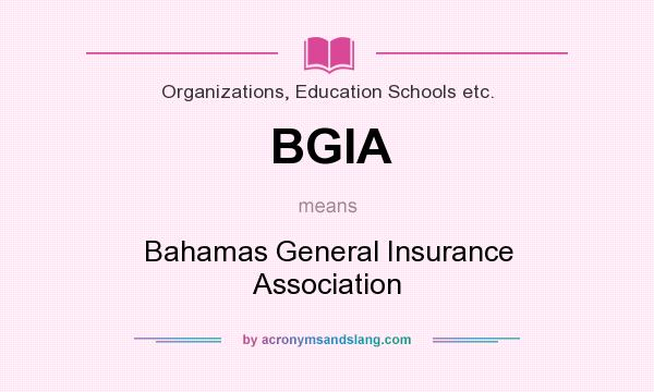 What does BGIA mean? It stands for Bahamas General Insurance Association