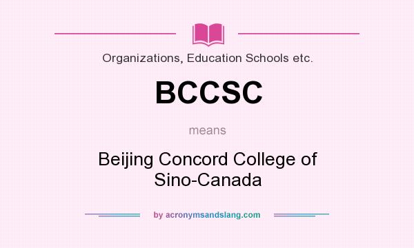 What does BCCSC mean? It stands for Beijing Concord College of Sino-Canada