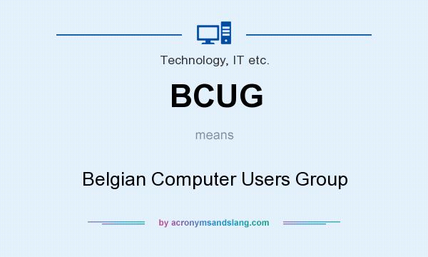 What does BCUG mean? It stands for Belgian Computer Users Group