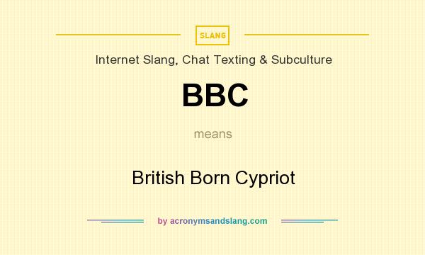 What does BBC mean? It stands for British Born Cypriot