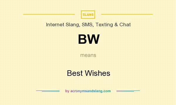 What does BW mean? It stands for Best Wishes