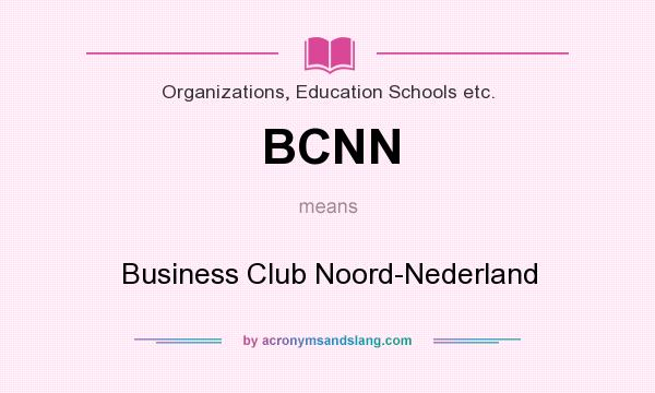 What does BCNN mean? It stands for Business Club Noord-Nederland
