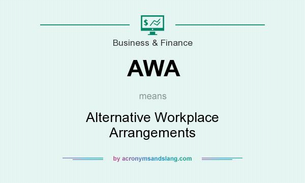 What does AWA mean? It stands for Alternative Workplace Arrangements