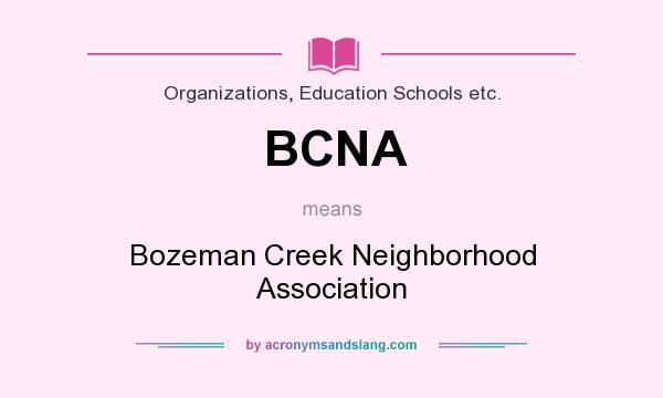 What does BCNA mean? It stands for Bozeman Creek Neighborhood Association