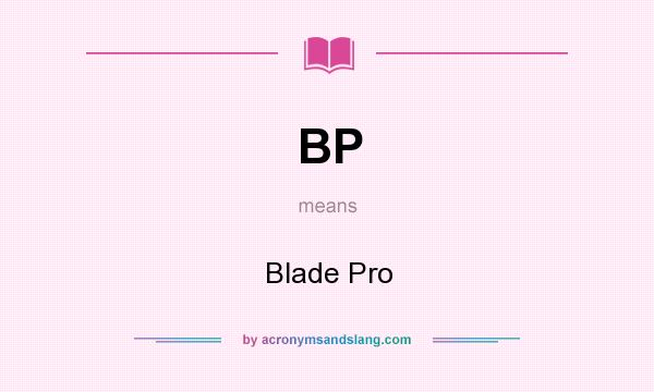 What does BP mean? It stands for Blade Pro