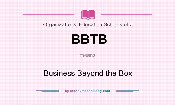What does BBTB mean? It stands for Business Beyond the Box