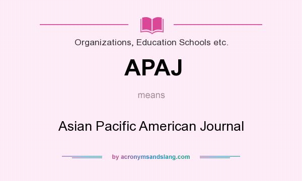 What does APAJ mean? It stands for Asian Pacific American Journal