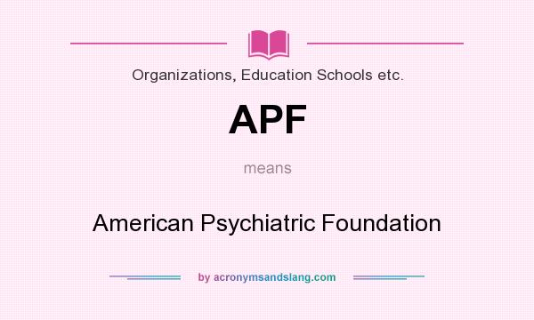 What does APF mean? It stands for American Psychiatric Foundation
