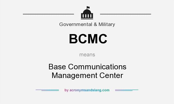 What does BCMC mean? It stands for Base Communications Management Center