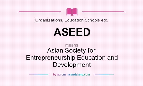 What does ASEED mean? It stands for Asian Society for Entrepreneurship Education and Development