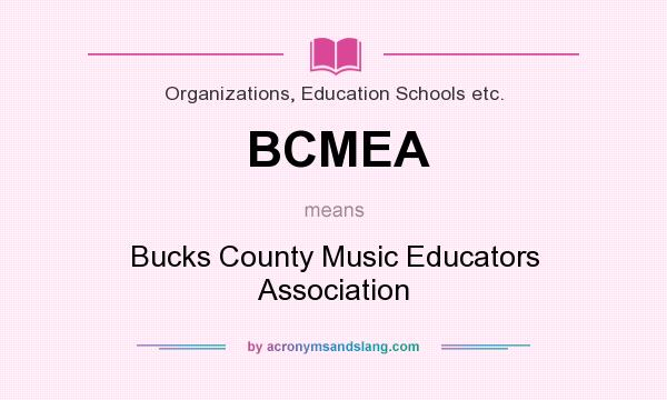 What does BCMEA mean? It stands for Bucks County Music Educators Association