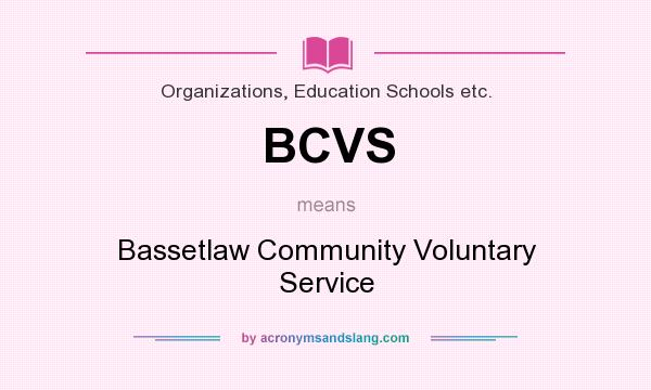 What does BCVS mean? It stands for Bassetlaw Community Voluntary Service