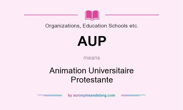 What does AUP mean? It stands for Animation Universitaire Protestante