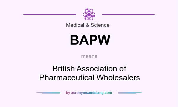 What does BAPW mean? It stands for British Association of Pharmaceutical Wholesalers