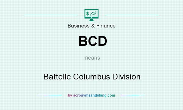 What does BCD mean? It stands for Battelle Columbus Division