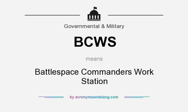 What does BCWS mean? It stands for Battlespace Commanders Work Station