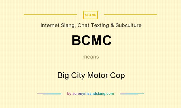 What does BCMC mean? It stands for Big City Motor Cop